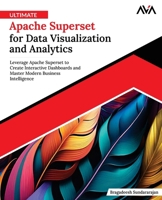 Ultimate Apache Superset for Data Visualization and Analytics: Leverage Apache Superset to Create Interactive Dashboards and Master Modern Business Intelligence (English Edition) B0F42RNH3S Book Cover