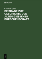 Beitr�ge zur Geschichte der alten Gie�ener Burschenschaft 3111272796 Book Cover
