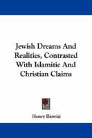 Jewish Dreams and Realities Contrasted With Islamic and Christian Claims 1432539299 Book Cover