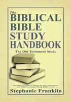 The Biblical Bible Study Handbook: The Old Testament Study For the Individual and Small or Large Group Bible Study. 1944383050 Book Cover