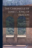 The Chronicle of James I., King of Aragon; Volume 1 1018206361 Book Cover