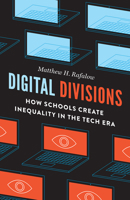 Digital Divisions: How Schools Create Inequality in the Tech Era 022672669X Book Cover