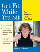 Get Fit While You Sit: Easy Workouts from Your Chair 0897932617 Book Cover