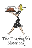 The Tradwife's Notebook: A journal and diary for housewives, tradwives, women B083XX59JN Book Cover
