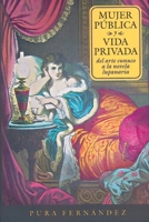 Mujer pública y vida privada: Del arte eunuco a la novela lupanaria 1855661667 Book Cover