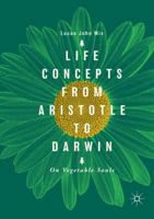 Life Concepts from Aristotle to Darwin: On Vegetable Souls 3030071391 Book Cover