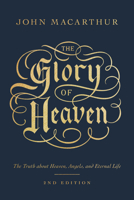 The Glory of Heaven: The Truth about Heaven, Angels and Eternal Life