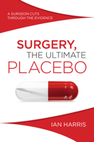 Surgery, The Ultimate Placebo: A Surgeon Cuts Through the Evidence 1742234577 Book Cover