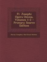 Fl. Josephi Opera Omnia, Volumes 1-2 1021932744 Book Cover