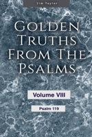Golden Truths from the Psalms - Volume VIII - Psalm 119 B0BP9GS2WK Book Cover