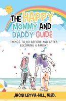 The Happy Mommy and Daddy Guide: Things to Do BEFORE & AFTER Becoming a Parent B0CC6V7CM8 Book Cover