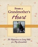 From A Grandmother's Heart: 50 Reflections On Living Well For My Grandchild 0785214801 Book Cover