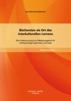Büchereien als Ort des interkulturellen Lernens: Eine Untersuchung zum Medienangebot für mehrsprachige Leserinnen und Leser 3955494640 Book Cover