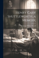 Henry Cary Shuttleworth, a Memoir; 1021418463 Book Cover