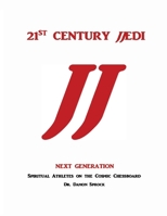 21st Century Jjedi, Next Generation: Spiritual Athletes on the Cosmic Chessboard 1723399558 Book Cover
