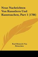 Neue Nachrichten Von Künstlern Und Kunstsachen, Volume 1... 1272012743 Book Cover