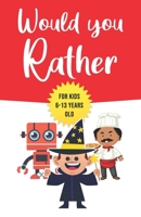 Would You Rather : For Kids 6-13 Years Old: Game book Gift for Birthday or Any Occasion - To Play With Family & Friends B086PPM4DW Book Cover