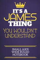 It's A James Thing You Wouldn't Understand Small (6x9) Wide Ruled Notebook: Show you care with our personalised family member books, a perfect way to show off your surname! Unisex books are ideal for  1674333668 Book Cover