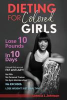 Dieting For Colored Girls: Lose 10 Pounds in 10 Days 0987933620 Book Cover