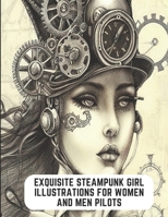 Exquisite Steampunk Girl Illustrations for Women and Men Pilots: 50 Pages to Color Your Stress Away B0C2SCNWW6 Book Cover