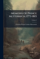 Memoirs Of Prince Metternich, 1773-1815, Volume 3... 1274752094 Book Cover
