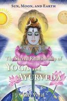 Sun, Moon and Earth: The Sacred Relationship of Yoga and Ayurveda 0940676400 Book Cover