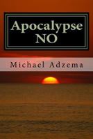 Apocalypse NO: Apocalypse or Earth Rebirth and the Emerging Perinatal Unconscious 1492347213 Book Cover