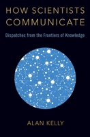 How Scientists Communicate 0190936606 Book Cover