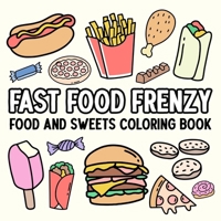 Fast Food Frenzy: Food and Sweets Coloring Book B0DWX1F3HH Book Cover