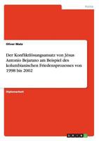 Der Konfliktl�sungsansatz von J�sus Antonio Bejarano am Beispiel des kolumbianischen Friedensprozesses von 1998 bis 2002 3640115406 Book Cover