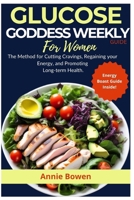 GLUCOSE GODDESS Weekly Guide For Women: The Method for Cutting cravings, regaining your energy, and promoting long-term health. B0CV3WJPVZ Book Cover