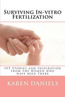 Surviving In-Vitro Fertilization: Ivf Stories and Inspiration from the Women Who Have Been There 1463678819 Book Cover
