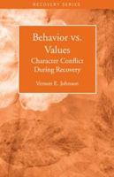 Behavior Vs. Values: Character Conflict During Recovery 0935908889 Book Cover