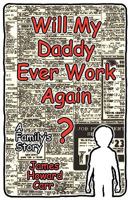 Will My Daddy Ever Work Again? 061529622X Book Cover
