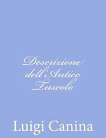 Descrizione Dell'antico Tuscolo 1480248746 Book Cover