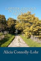 Lawyer Lincoln In Transit To Freedom: An historical nonfiction novel 1453849424 Book Cover