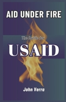 Aid Under Fire: The Battle for USAID B0DWK3C37J Book Cover
