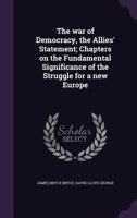 The War of Democracy, the Allies' Statement; [Microform] Chapters on the Fundamental Significance of the Struggle for a New Europe 0469236493 Book Cover