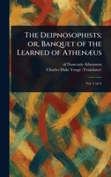 The Deipnosophists; or, Banquet of the Learned of Athenæus 1023481464 Book Cover