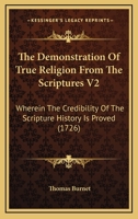 The Demonstration Of True Religion From The Scriptures V2: Wherein The Credibility Of The Scripture History Is Proved 1120742838 Book Cover