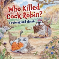Who Killed Cock Robin?: A Reimagined Classic 1038329566 Book Cover