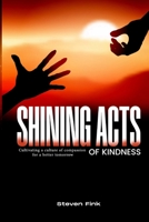 SHINING ACTS OF KINDNESS: Cultivating a Culture of Compassion for a Better Tomorrow B0CJKTR43F Book Cover