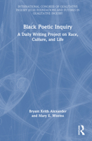 Black Poetic Inquiry: A Daily Writing Project on Race, Culture, and Life (International Congress of Qualitative Inquiry (ICQI) Foundations and Futures in Qualitative Inquiry) 1032944951 Book Cover