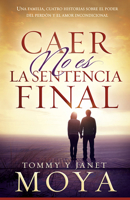 Caer no es la sentencia final: Una familia, cuatro historias sobre el poder del perdón y el amor incondicional 1616387939 Book Cover
