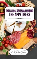 The Essence of Italian Cuisine: the Appetizers B0CP9JXXLN Book Cover