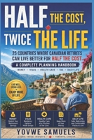 HALF THE COST, TWICE THE LIFE: 25 Countries Where Canadian Retirees Can Live Better for Half the Cost B0HHNF9FNW Book Cover