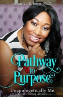 Pathway to Purpose: Unapologetically Me 1976190010 Book Cover