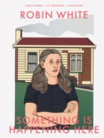 Robin White: Something is happening here 0995138435 Book Cover