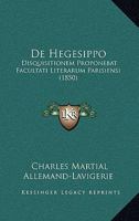De Hegesippo: Disquisitionem Proponebat Facultati Literarum Parisiensi (1850) 1148196021 Book Cover