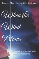 When the Wind Blows: Becoming a Man of Valor in Life's Battlefield B0FWXD2S62 Book Cover